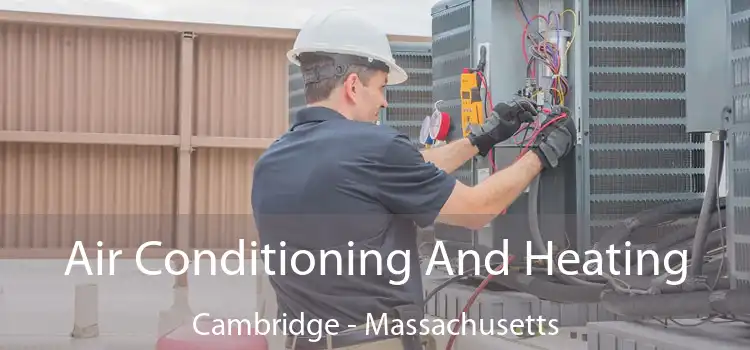 Air Conditioning
                        And Heating Cambridge - Massachusetts