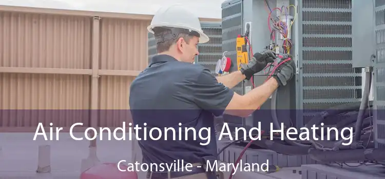 Air Conditioning
                        And Heating Catonsville - Maryland