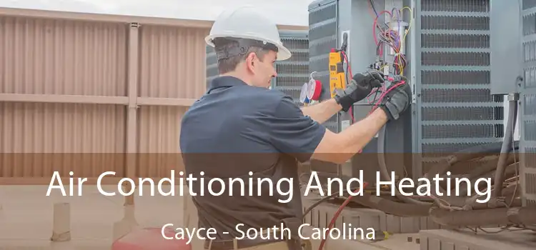 Air Conditioning
                        And Heating Cayce - South Carolina