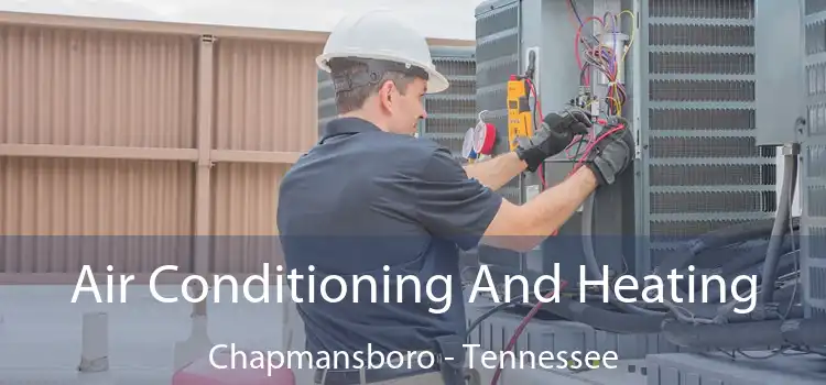 Air Conditioning
                        And Heating Chapmansboro - Tennessee