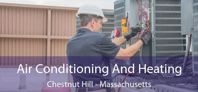 Air Conditioning
                        And Heating Chestnut Hill - Massachusetts