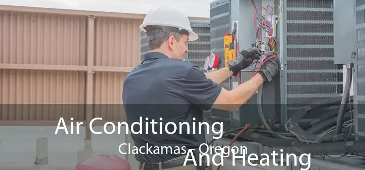 Air Conditioning
                        And Heating Clackamas - Oregon