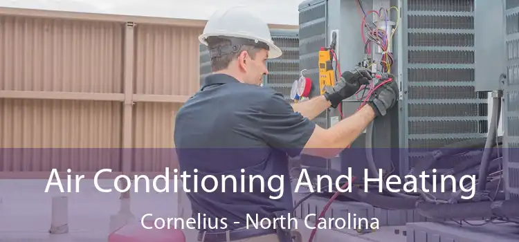 Air Conditioning
                        And Heating Cornelius - North Carolina