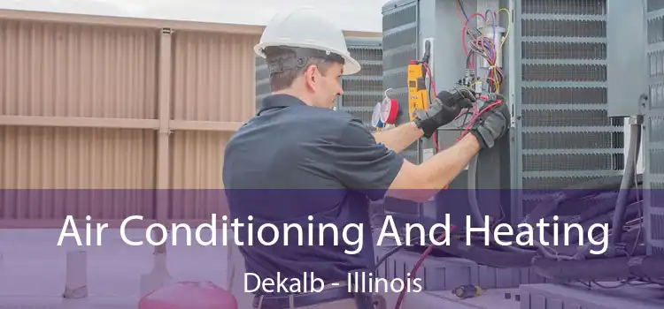 Air Conditioning
                        And Heating Dekalb - Illinois