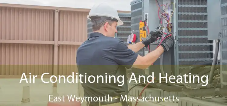 Air Conditioning
                        And Heating East Weymouth - Massachusetts