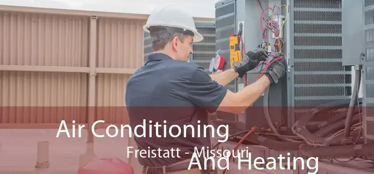 Air Conditioning
                        And Heating Freistatt - Missouri