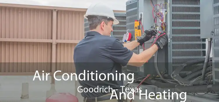 Air Conditioning
                        And Heating Goodrich - Texas
