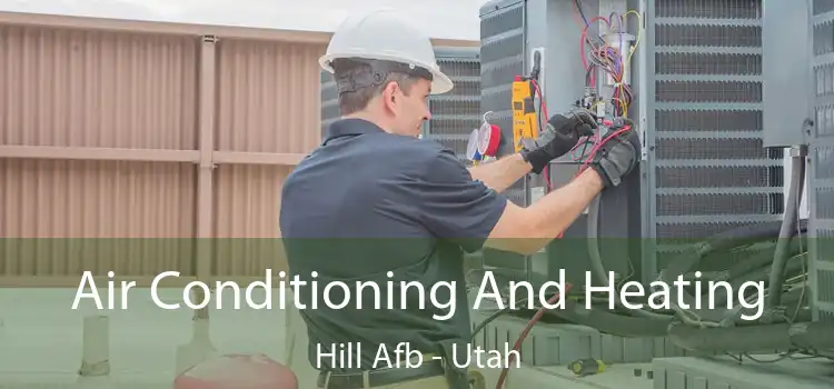 Air Conditioning
                        And Heating Hill Afb - Utah