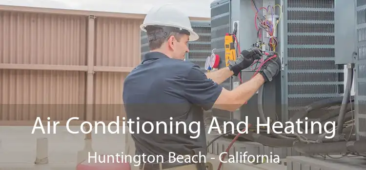 Air Conditioning
                        And Heating Huntington Beach - California