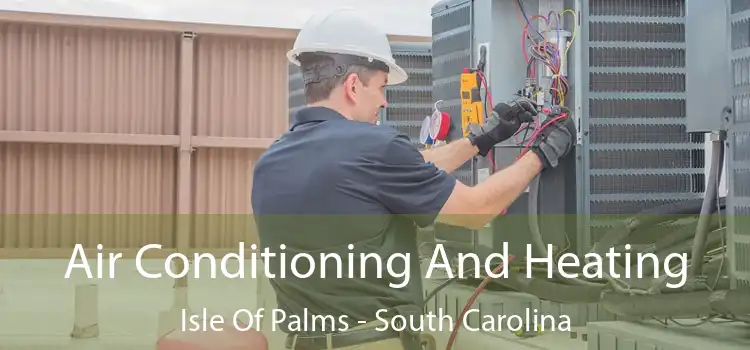 Air Conditioning
                        And Heating Isle Of Palms - South Carolina