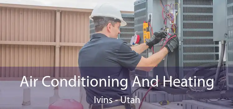 Air Conditioning
                        And Heating Ivins - Utah