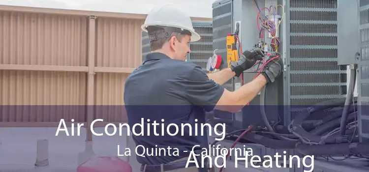 Air Conditioning
                        And Heating La Quinta - California