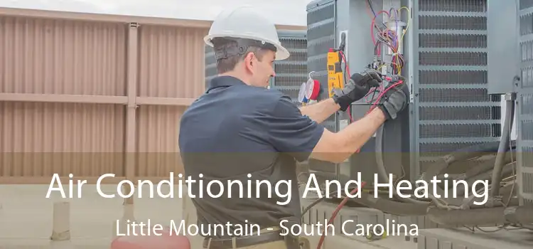 Air Conditioning
                        And Heating Little Mountain - South Carolina