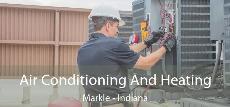 Air Conditioning
                        And Heating Markle - Indiana