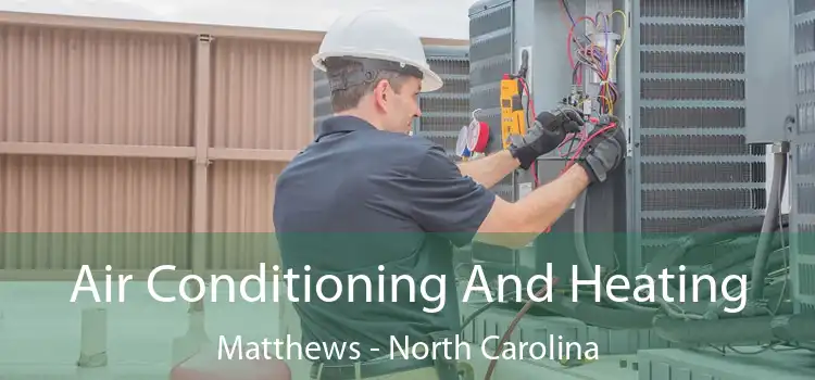 Air Conditioning
                        And Heating Matthews - North Carolina