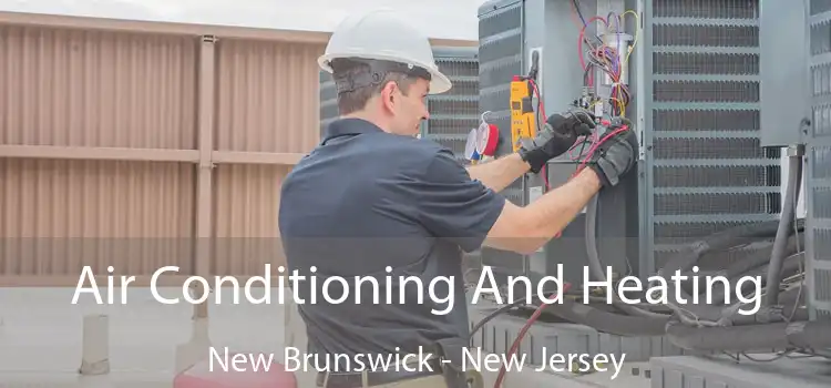 Air Conditioning And Heating New Brunswick - New Jersey