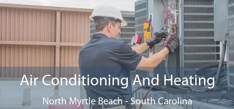 Air Conditioning
                        And Heating North Myrtle Beach - South Carolina