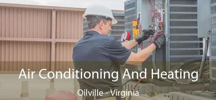 Air Conditioning
                        And Heating Oilville - Virginia