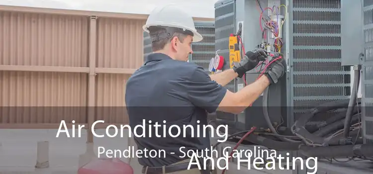 Air Conditioning
                        And Heating Pendleton - South Carolina