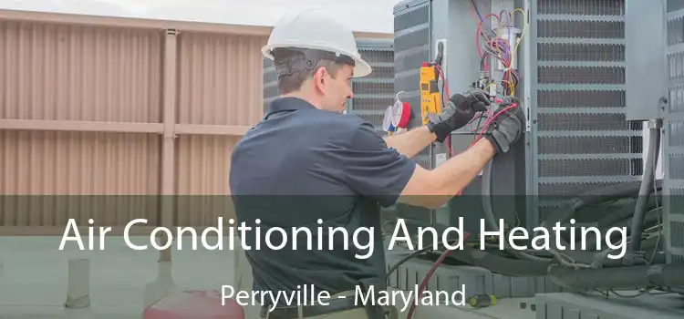 Air Conditioning
                        And Heating Perryville - Maryland