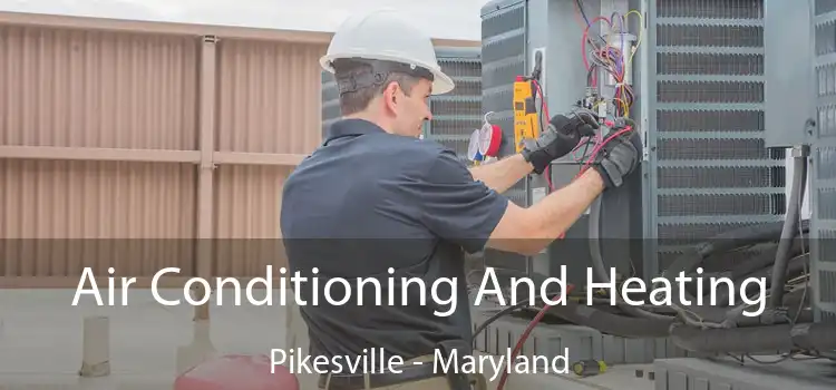 Air Conditioning
                        And Heating Pikesville - Maryland