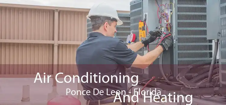 Air Conditioning
                        And Heating Ponce De Leon - Florida