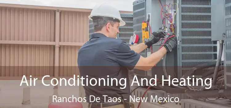 Air Conditioning
                        And Heating Ranchos De Taos - New Mexico