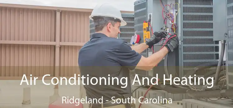 Air Conditioning
                        And Heating Ridgeland - South Carolina