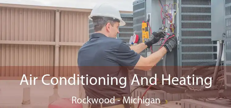 Air Conditioning
                        And Heating Rockwood - Michigan