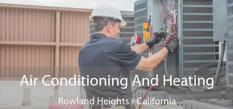 Air Conditioning
                        And Heating Rowland Heights - California