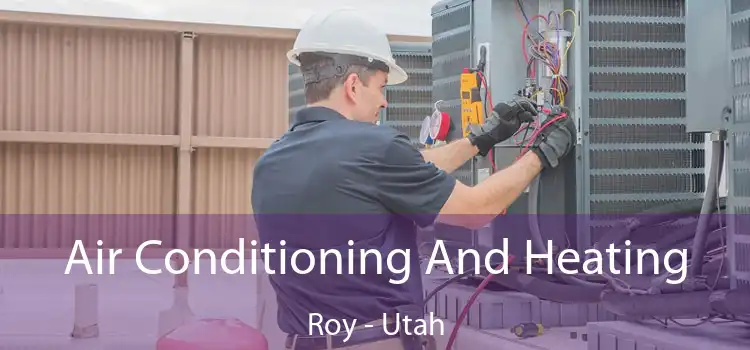 Air Conditioning
                        And Heating Roy - Utah