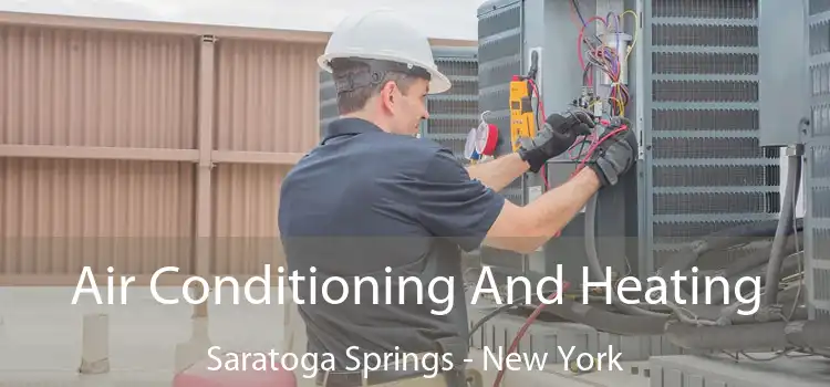 Air Conditioning
                        And Heating Saratoga Springs - New York