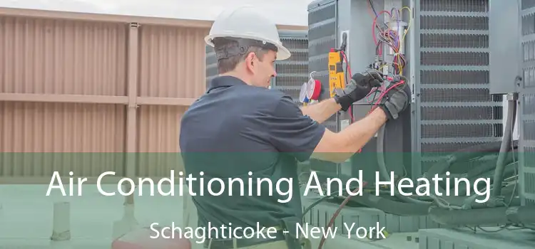 Air Conditioning
                        And Heating Schaghticoke - New York