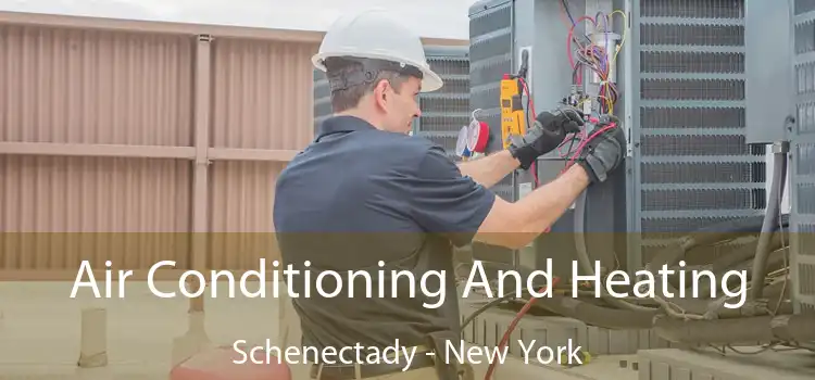 Air Conditioning
                        And Heating Schenectady - New York