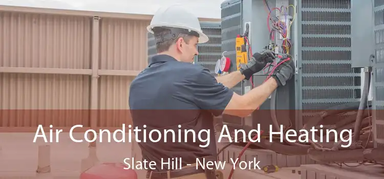 Air Conditioning
                        And Heating Slate Hill - New York