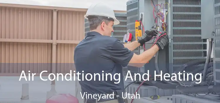 Air Conditioning
                        And Heating Vineyard - Utah