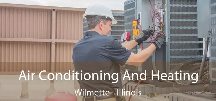 Air Conditioning
                        And Heating Wilmette - Illinois