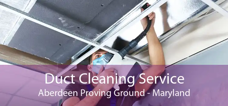 Duct Cleaning Service Aberdeen Proving Ground - Maryland