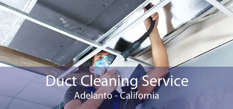 Duct Cleaning Service Adelanto - California