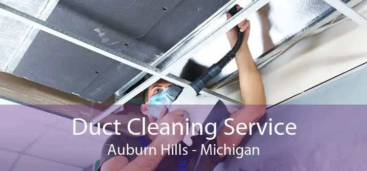 Duct Cleaning Service Auburn Hills - Michigan