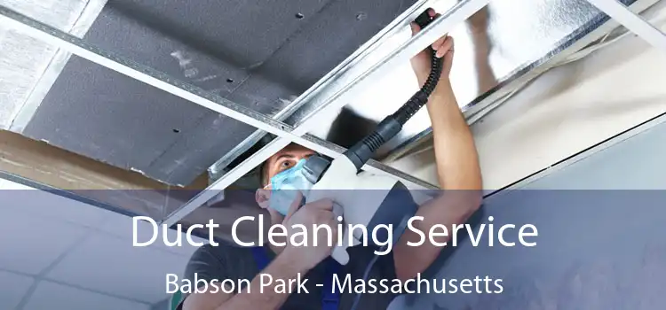 Duct Cleaning Service Babson Park - Massachusetts