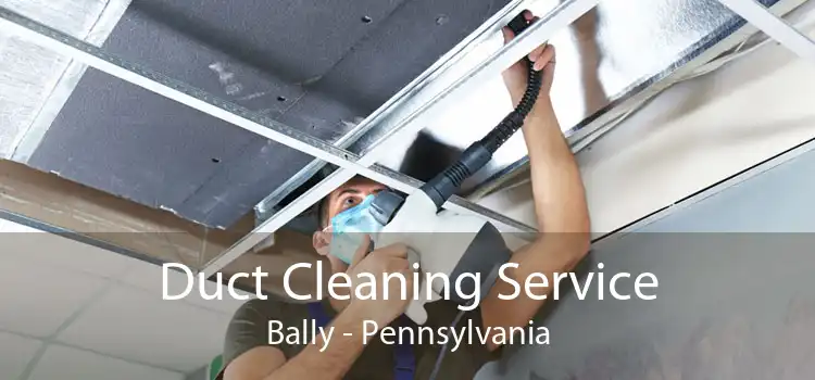 Duct Cleaning Service Bally - Pennsylvania