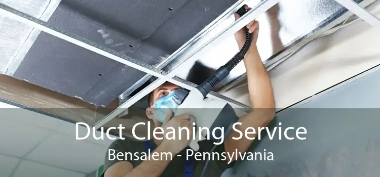 Duct Cleaning Service Bensalem - Pennsylvania