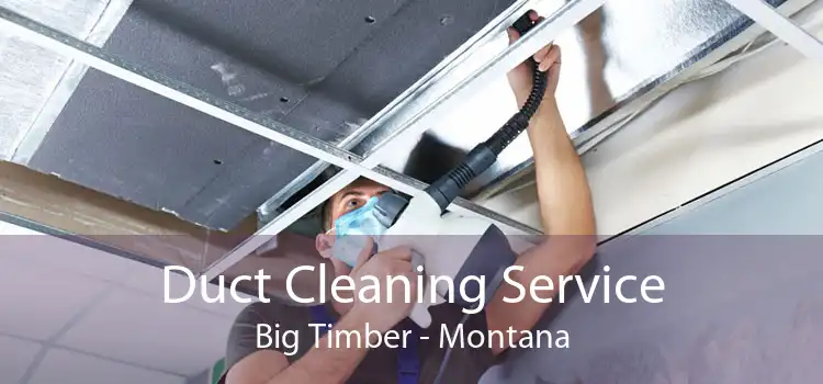 Duct Cleaning Service Big Timber - Montana