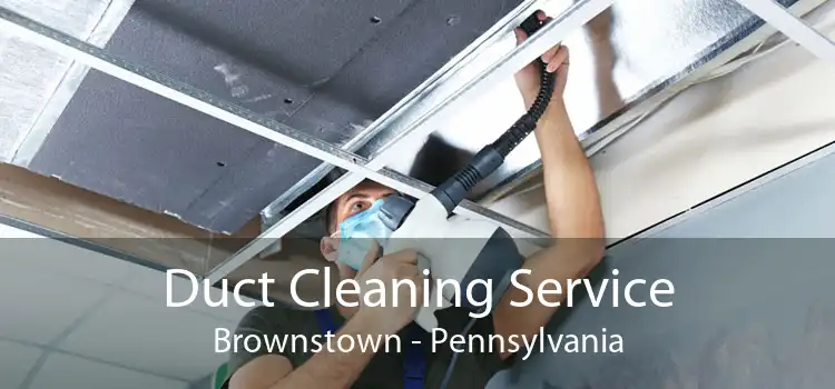 Duct Cleaning Service Brownstown - Pennsylvania