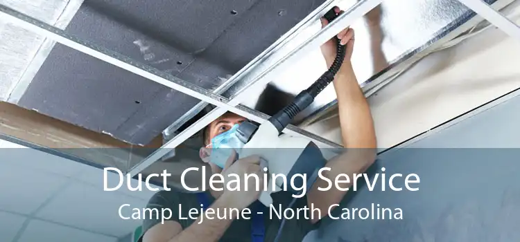 Duct Cleaning Service Camp Lejeune - North Carolina