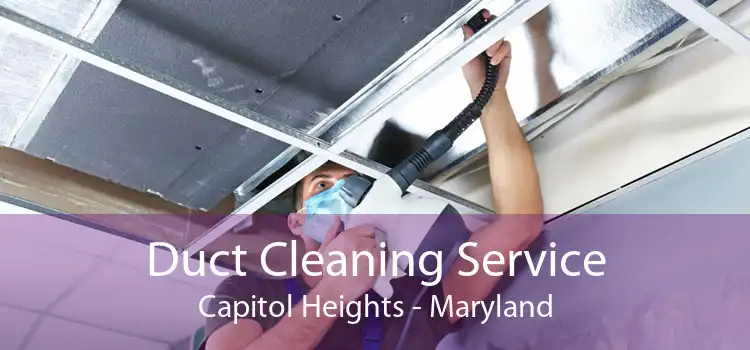 Duct Cleaning Service Capitol Heights - Maryland