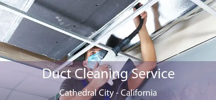 Duct Cleaning Service Cathedral City - California