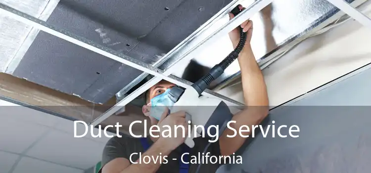 Duct Cleaning Service Clovis - California