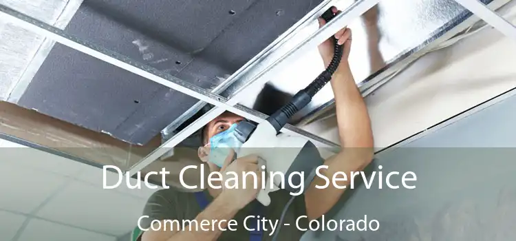 Duct Cleaning Service Commerce City - Colorado